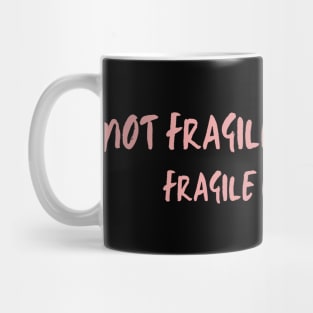 Not fragile like a flower fragile like a bomb Mug